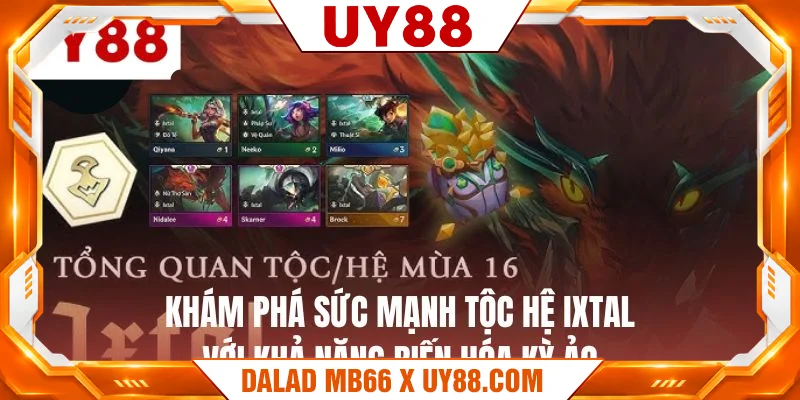 Khám phá sức mạnh tộc hệ Ixtal với khả năng biến hóa kỳ ảo