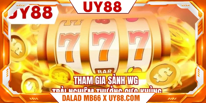 Tham gia sảnh WG trải nghiệm thưởng cực khủng